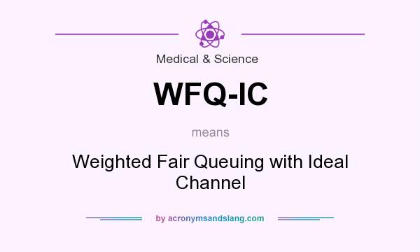 What does WFQ-IC mean? It stands for Weighted Fair Queuing with Ideal Channel