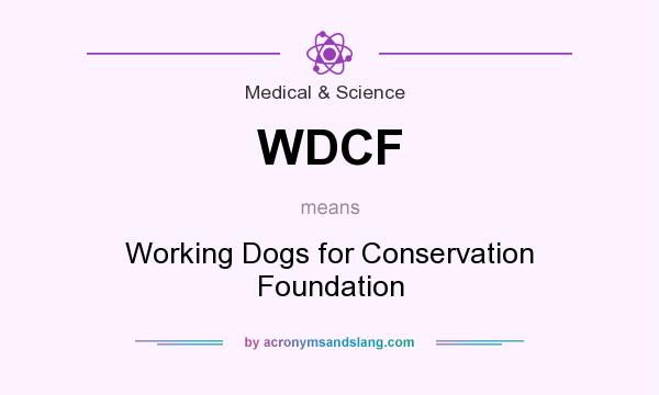What does WDCF mean? It stands for Working Dogs for Conservation Foundation