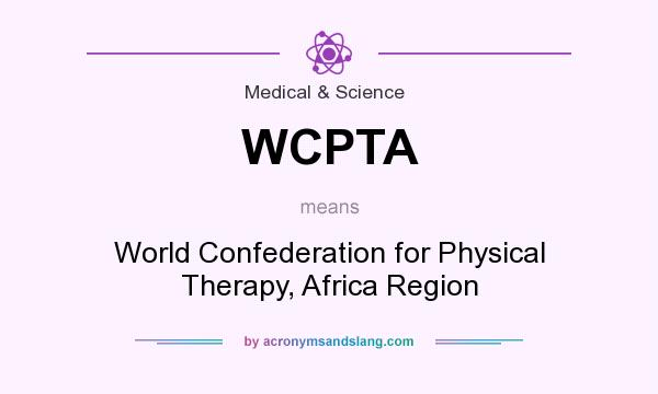 What does WCPTA mean? It stands for World Confederation for Physical Therapy, Africa Region