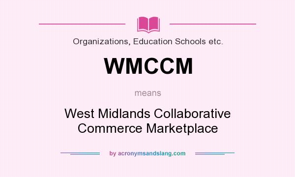 What does WMCCM mean? It stands for West Midlands Collaborative Commerce Marketplace