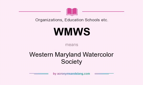 What does WMWS mean? It stands for Western Maryland Watercolor Society