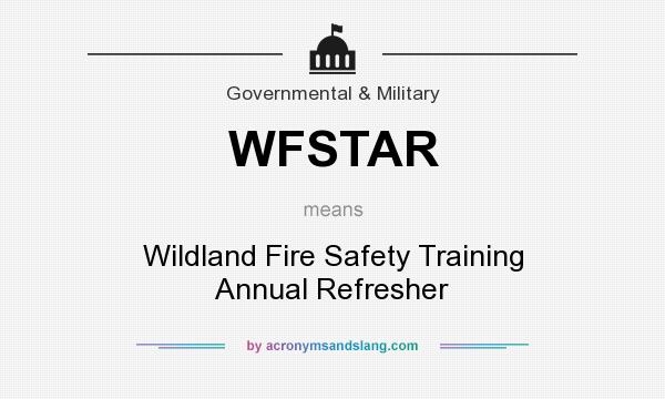 What does WFSTAR mean? It stands for Wildland Fire Safety Training Annual Refresher
