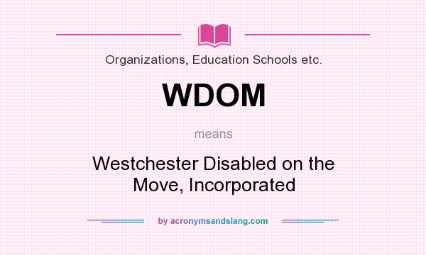 What does WDOM mean? It stands for Westchester Disabled on the Move, Incorporated