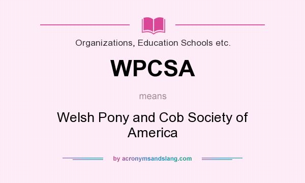 What does WPCSA mean? It stands for Welsh Pony and Cob Society of America