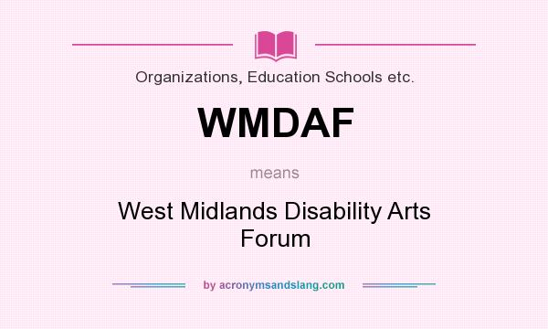 What does WMDAF mean? It stands for West Midlands Disability Arts Forum