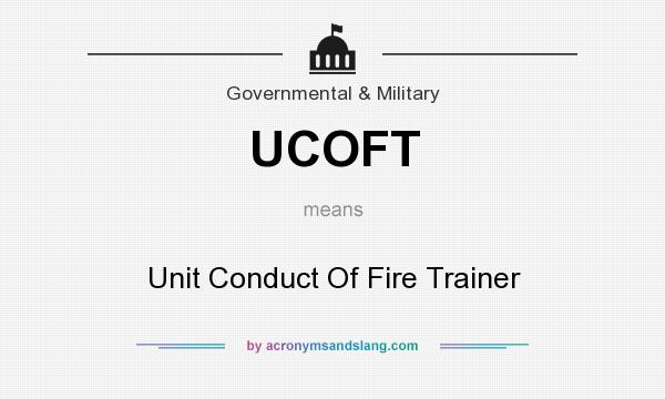 What does UCOFT mean? It stands for Unit Conduct Of Fire Trainer