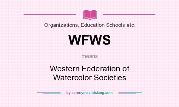 What does WFWS mean? It stands for Western Federation of Watercolor Societies
