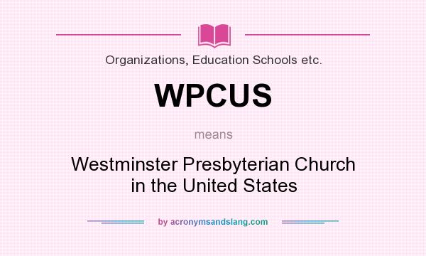 What does WPCUS mean? It stands for Westminster Presbyterian Church in the United States