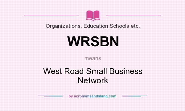 What does WRSBN mean? It stands for West Road Small Business Network