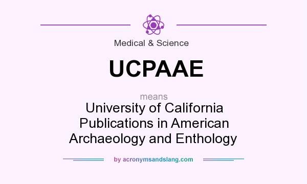What does UCPAAE mean? It stands for University of California Publications in American Archaeology and Enthology