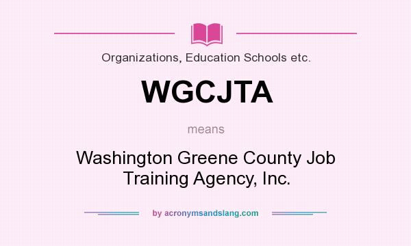 What does WGCJTA mean? It stands for Washington Greene County Job Training Agency, Inc.