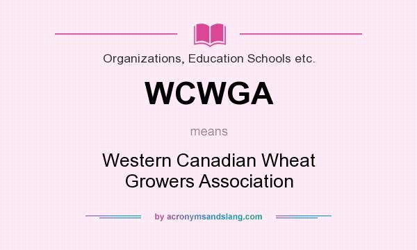 What does WCWGA mean? It stands for Western Canadian Wheat Growers Association