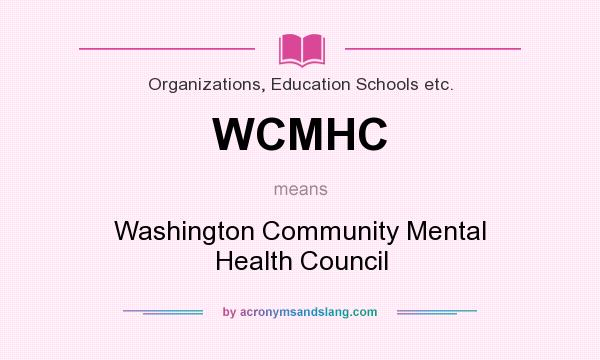 What does WCMHC mean? It stands for Washington Community Mental Health Council