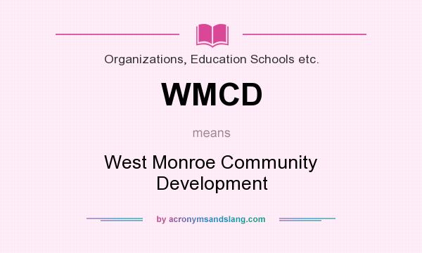 What does WMCD mean? It stands for West Monroe Community Development