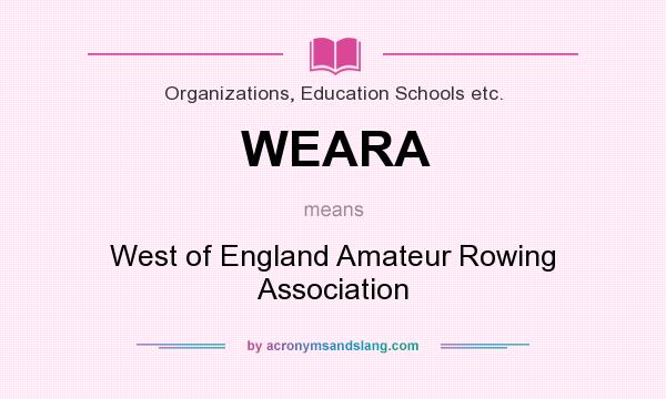 What does WEARA mean? It stands for West of England Amateur Rowing Association