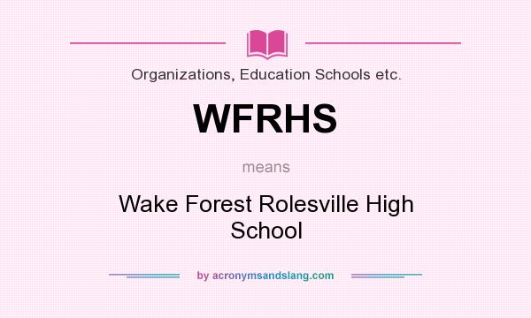 What does WFRHS mean? It stands for Wake Forest Rolesville High School