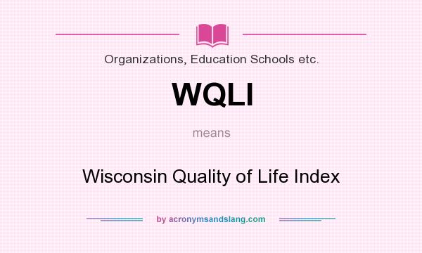 What does WQLI mean? It stands for Wisconsin Quality of Life Index