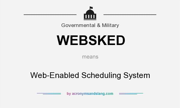 What does WEBSKED mean? It stands for Web-Enabled Scheduling System