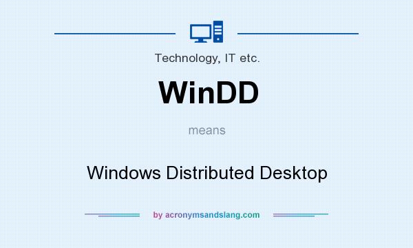 What does WinDD mean? It stands for Windows Distributed Desktop