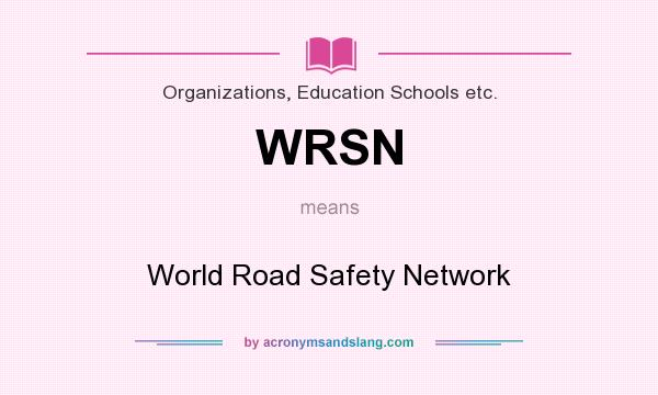 What does WRSN mean? It stands for World Road Safety Network