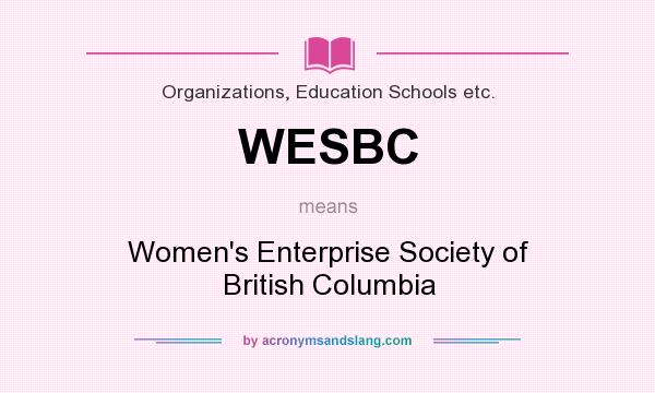 What does WESBC mean? It stands for Women`s Enterprise Society of British Columbia