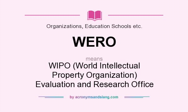 What does WERO mean? It stands for WIPO (World Intellectual Property Organization) Evaluation and Research Office