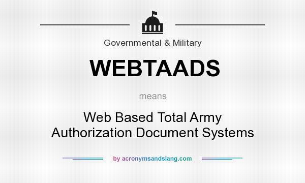 What does WEBTAADS mean? It stands for Web Based Total Army Authorization Document Systems