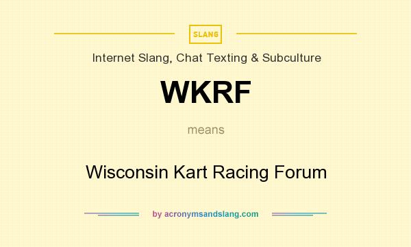 What does WKRF mean? It stands for Wisconsin Kart Racing Forum