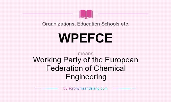 What does WPEFCE mean? It stands for Working Party of the European Federation of Chemical Engineering