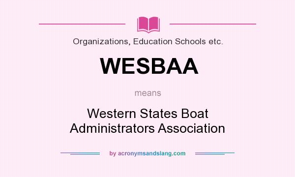 What does WESBAA mean? It stands for Western States Boat Administrators Association