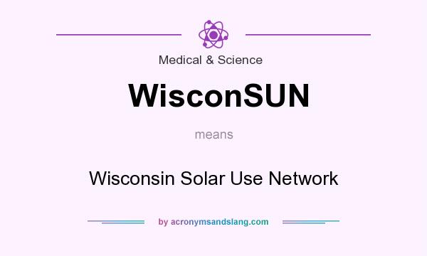 What does WisconSUN mean? It stands for Wisconsin Solar Use Network