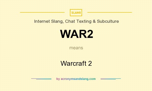 What does WAR2 mean? It stands for Warcraft 2