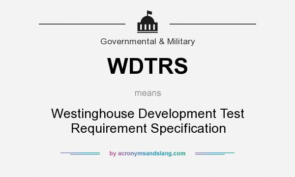 What does WDTRS mean? It stands for Westinghouse Development Test Requirement Specification