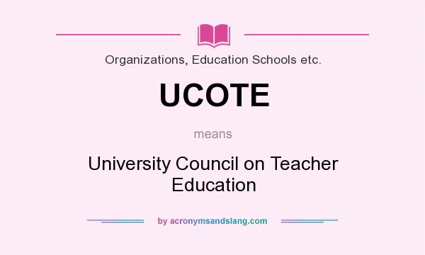 What does UCOTE mean? It stands for University Council on Teacher Education