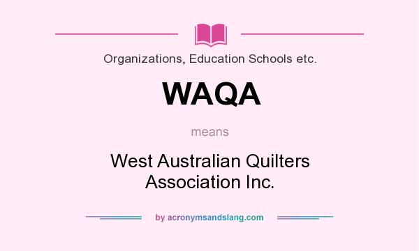 What does WAQA mean? It stands for West Australian Quilters Association Inc.