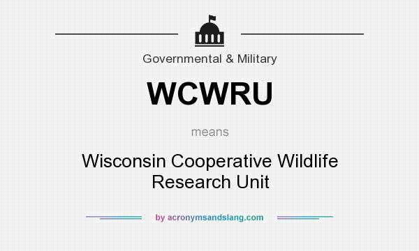 What does WCWRU mean? It stands for Wisconsin Cooperative Wildlife Research Unit