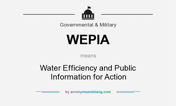 What does WEPIA mean? It stands for Water Efficiency and Public Information for Action