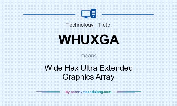 What does WHUXGA mean? It stands for Wide Hex Ultra Extended Graphics Array