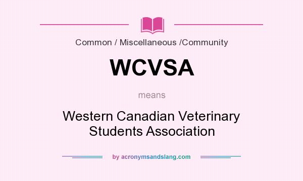 What does WCVSA mean? It stands for Western Canadian Veterinary Students Association