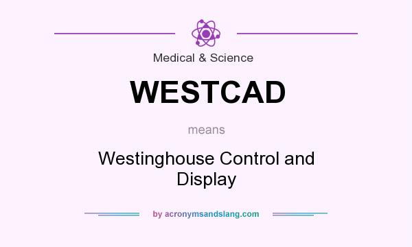 What does WESTCAD mean? It stands for Westinghouse Control and Display