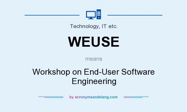 What does WEUSE mean? It stands for Workshop on End-User Software Engineering