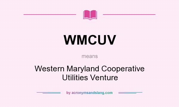 What does WMCUV mean? It stands for Western Maryland Cooperative Utilities Venture