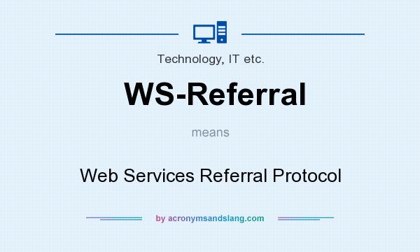 What does WS-Referral mean? It stands for Web Services Referral Protocol