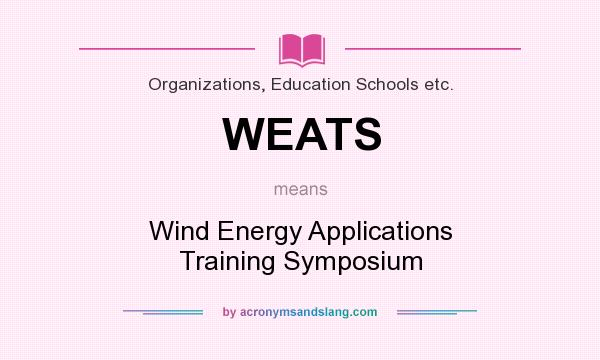 What does WEATS mean? It stands for Wind Energy Applications Training Symposium
