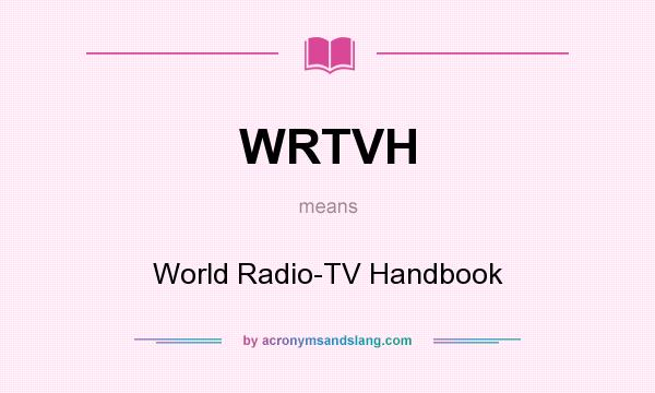 What does WRTVH mean? It stands for World Radio-TV Handbook