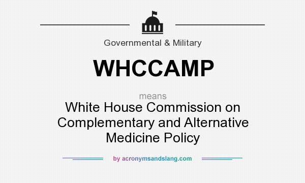 What does WHCCAMP mean? It stands for White House Commission on Complementary and Alternative Medicine Policy