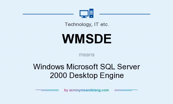 What does WMSDE mean? It stands for Windows Microsoft SQL Server 2000 Desktop Engine