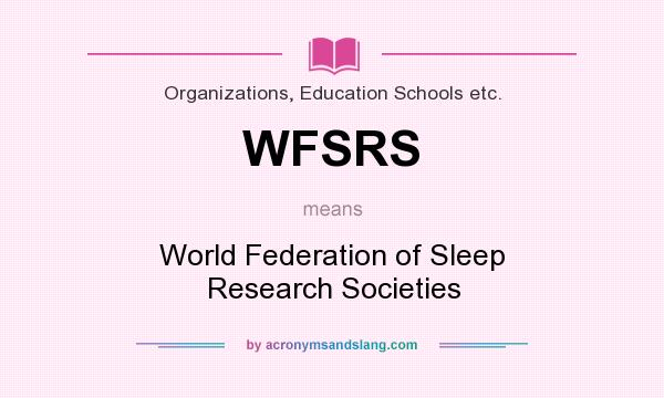 What does WFSRS mean? It stands for World Federation of Sleep Research Societies