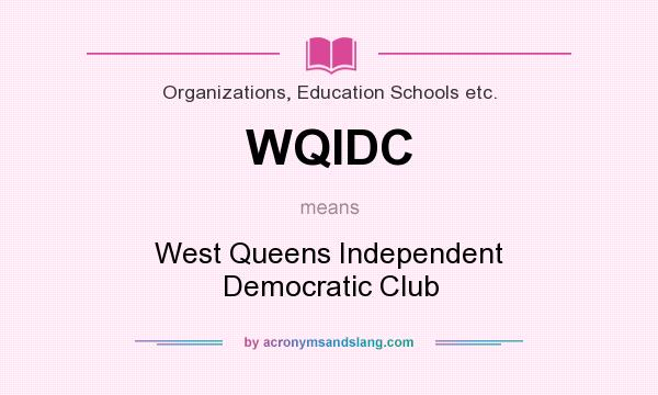 What does WQIDC mean? It stands for West Queens Independent Democratic Club