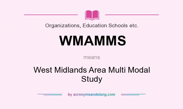 What does WMAMMS mean? It stands for West Midlands Area Multi Modal Study